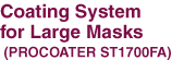 Coating System for Large Masks (PROCOATER ST1700FA)